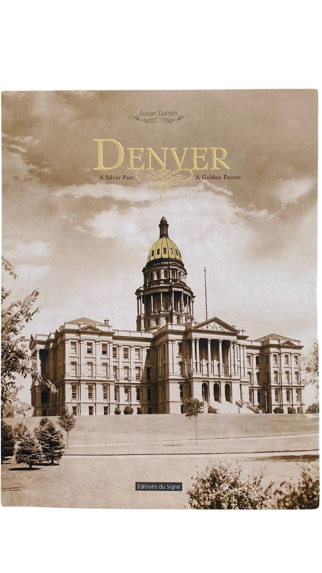 Denver: A Silver Past, A Golden Future Coffee Table Book