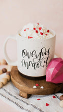 Load image into Gallery viewer, Love You Mean It Mug