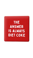 A square red magnet with rounded corners featuring the white text 'THE ANSWER IS ALWAYS DIET COKE' in a bold sans-serif font, shown on a plain white background.