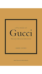 Little Book of Gucci: The Story of the Iconic Fashion House