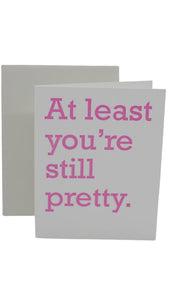 "At least you're still pretty" Card